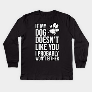 Funny Dog Lover - If My Dog Doesn't Like You, I Probably Won't Either Kids Long Sleeve T-Shirt